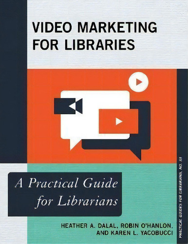 Video Marketing For Libraries : A Practical Guide For Librarians, De Heather A. Dalal. Editorial Rowman & Littlefield, Tapa Blanda En Inglés