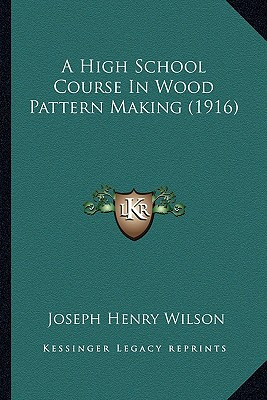 Libro A High School Course In Wood Pattern Making (1916) ...