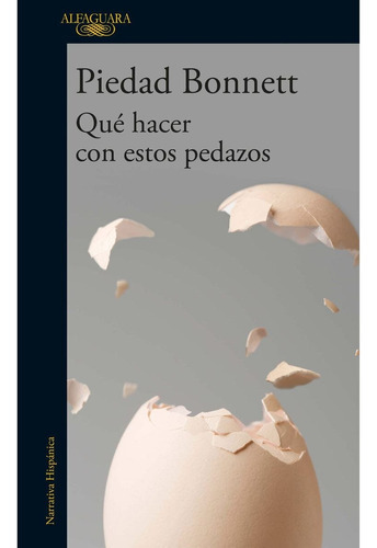 Qué Hacer Con Estos Pedazos, De Piedad Bonnett. Editorial Alfaguara, Tapa Blanda En Español, 2023