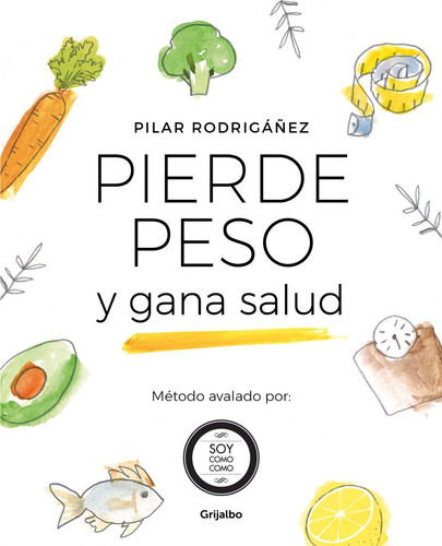 Libro: Pierde Peso Y Gana Salud. Rodrigañez, Pilar. Grijalbo