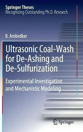 Ultrasonic Coal-wash For De-ashing And De-sulfurization : Experimental Investigation And Mechanis..., De B. Ambedkar. Editorial Springer-verlag Berlin And Heidelberg Gmbh & Co. Kg, Tapa Dura En Inglés