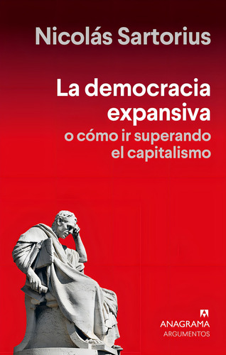 Democracia Expansiva La: O Cómo Ir Superando El Capitalismo, De Nicolás Sartorius., Vol. 1. Editorial Anagrama, Tapa Blanda, Edición 1 En Español