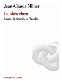 Obra Clara, La. Lacan, La Ciencia, La Filosofia - Jean-claud