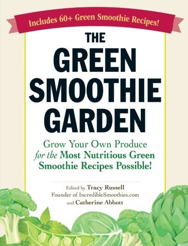 The Green Smoothie Garden Grow Your Own Produce For The Most