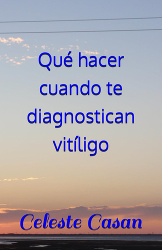 Qué Hacer Cuando Te Diagnostican Vitíligo