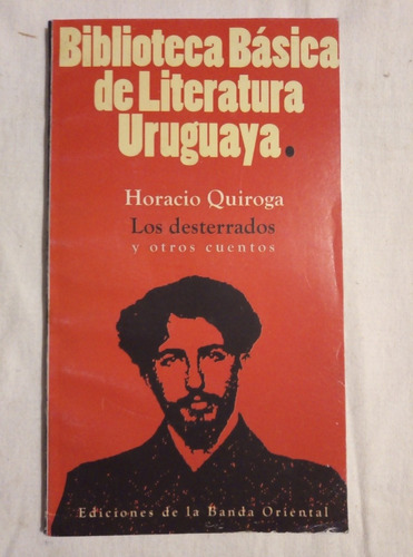 Horacio Quiroga. Los Desterrados Y Otros Cuentos