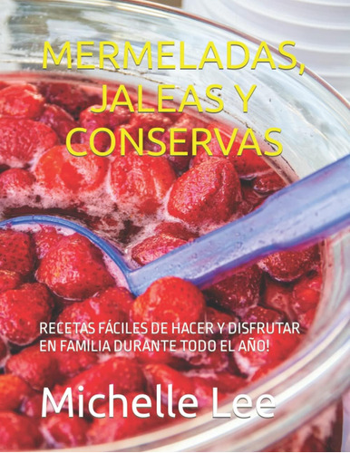 Libro: Mermeladas, Jaleas Y Conservas: Recetas Fáciles De Y