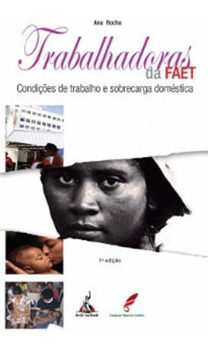 Trabalhadoras Da Faet: Condições De Trabalho E Sobrecarga Doméstica, De Rocha, Ana. Editora Anita Garibaldi, Capa Mole Em Português