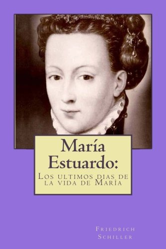 Maria Estuardo:: Los Ultimos Dias De La Vida De Maria