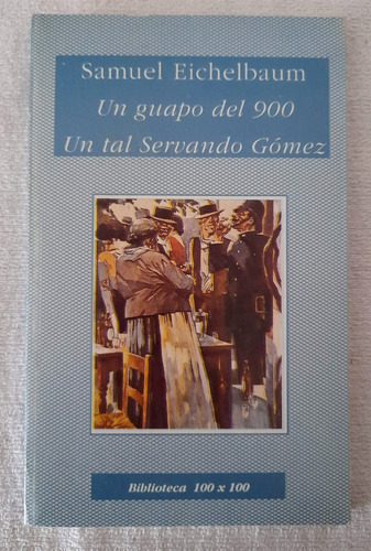 Un Guapo Del 900 - Un Tal Servando Gómez - Samuel Eichelbaum