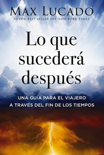 Lo Que Sucedera Despues: Una Guia Para El Viajero A Traves Del Fin De Los Tiempos, De Lucado, Max. Editorial Grupo Nelson, Tapa Blanda En Español, 2024