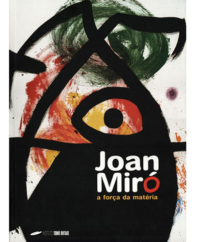 Joan Miro - A Força Da Materia, De Vários Autores. Editora Instituto Tomie Ohtake, Capa Mole Em Português, 2015