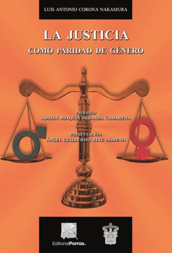 La justicia como paridad de género: No, de Corona Nakamura, Luis Antonio., vol. 1. Editorial Porrua, tapa pasta blanda, edición 1 en español, 2019