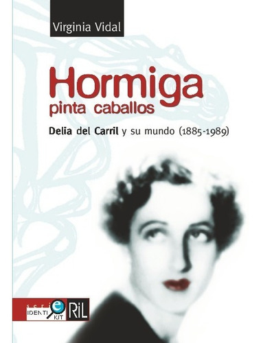 Hormiga Pinta Caballos: Delia Del Carril Y Su Mundo - Virgin