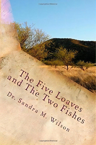 The Five Loaves And The Two Fishes, De Dr Sandra Marie Wilson. Editorial Createspace Independent Publishing Platform, Tapa Blanda En Inglés