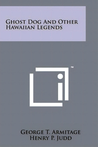 Ghost Dog And Other Hawaiian Legends, De Armitage, George T.. Editorial Literary Licensing Llc, Tapa Blanda En Inglés