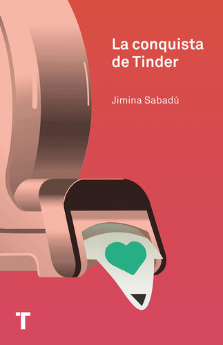 CONQUISTA DE TINDER, LA - JIMENA SABADU, de JIMENA SABADU. Editorial TURNER, tapa blanda en español