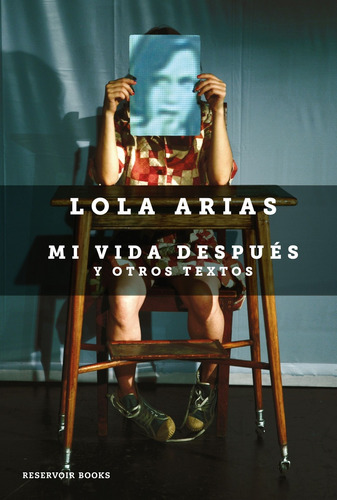 Mi Vida Despues Y Otros Textos - Lola Arias