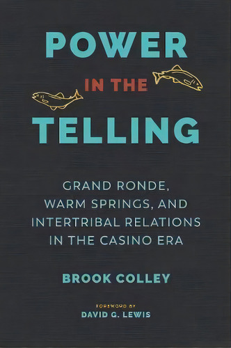 Power In The Telling : Grand Ronde, Warm Springs, And Intertribal Relations In The Casino Era, De Brook Colley. Editorial University Of Washington Press, Tapa Blanda En Inglés