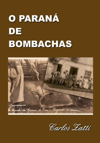O Paraná De Bombachas, De Carlos Zatti. Série Não Aplicável, Vol. 1. Editora Clube De Autores, Capa Mole, Edição 1 Em Português, 2013