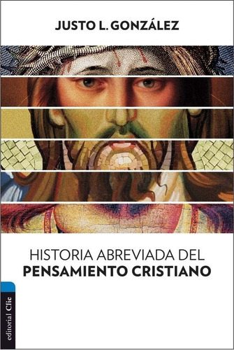 Historia Abreviada del Pensamiento Cristiano, de JUSTO GONZALEZ. Editorial Clie, tapa blanda en español, 2016