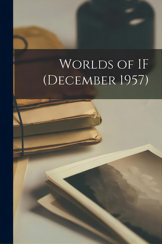 Worlds Of If (december 1957), De Anonymous. Editorial Hassell Street Pr, Tapa Blanda En Inglés