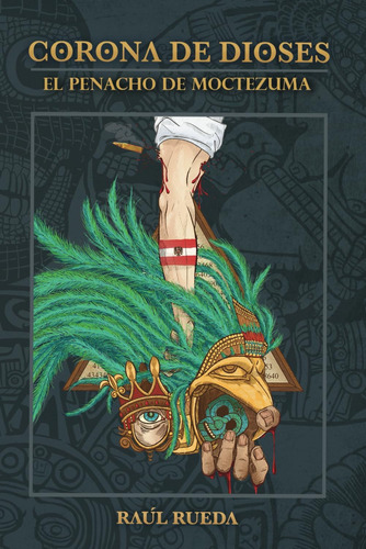 Libro: Corona De Dioses: El Penacho De Moctezuma (spanish Ed