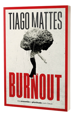 Burnout - Tiago Mattes: Da Exaustão À Plenitude Com Deus, De Vários Cooperadores. Única, Vol. Volume Único. Editorial Thomas Nelson Brasil, Capa Mole, Edição 1a Edição Em Português, 2024