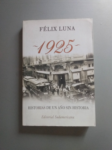 1925: Historias De Un Año Sin Historias - Felix Luna