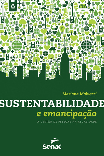Sustentabilidade e emancipação: A gestão de pessoas na atualidade, de Malvezzi, Mariana. Editorial Serviço Nacional de Aprendizagem Comercial, capa mole em português, 2013