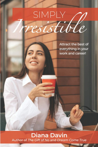 Libro: Simply Irresistible: Attract The Best Of Everything