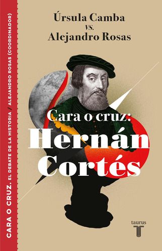 Cara o cruz: Hernán Cortés, de Camba Ludlow, Úrsula. Serie Historia Editorial Taurus, tapa blanda en español, 2018