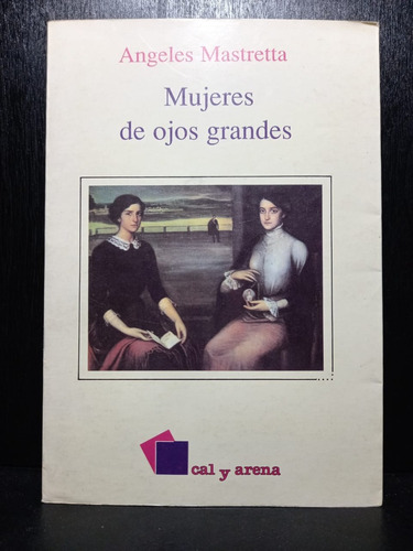 Mujeres De Ojos Grandes Angeles Mastretta Ed Cal Y Arena