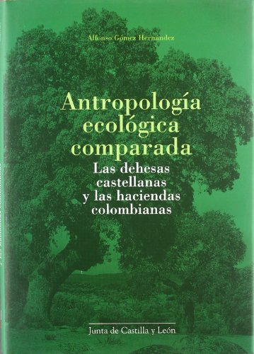 Antropologia Ecologica Comparada : Las Dehesas Castellanas Y