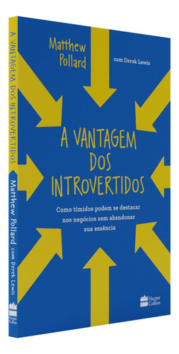 Livro A Vantagem Dos Introvertidos Como Tímidos Podem se Destacar Nos Negócios sem Abandonar Sua Essência de Matthew Pollard Editora HarperCollins Brasil Capa Mole em Português 2021