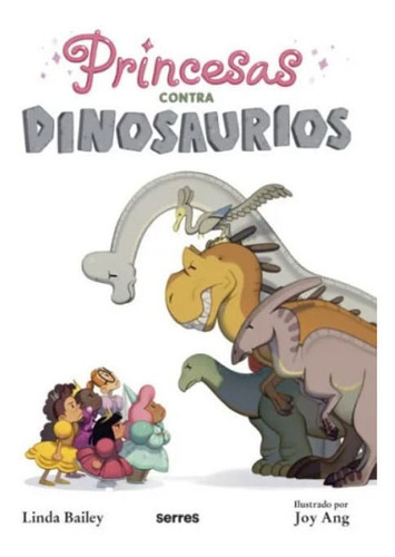 Princesas Contra Dinosaurios, De Linda Bailey | Joy Ang. Editorial Penguin Random House, Tapa Dura, Edición 2022 En Español