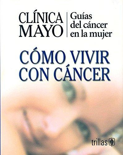 Clinica Mayo Guia Cancer Mujer Como Vivir Con Cancer Trillas