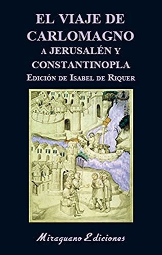 El Viaje De Carlomagno A Jerusalén Y Constantinopla, De Anónimo. Editorial Miraguano Ediciones En Español
