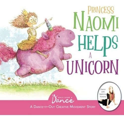 Princess Naomi Helps A Unicorn A Dance-it-out..., de A Dance, Once U. Editorial Once Upon A Dance en inglés