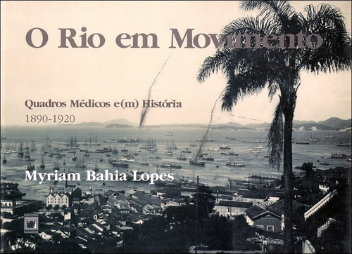 O Rio Em Movimento: Quadros Médicos E(m) História, 1890-19, De Myriam Bahia Lopes. Editora Fiocruz, Capa Mole Em Português