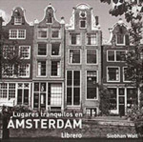 Lugares Tranquilos En Amsterdam, De Wall, Siobhan. Editora Librero, Capa Mole, Edição 1ª Edição - 2017 Em Espanhol