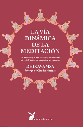 La vía dinámica de la meditación: La liberación y la cura del dolor y el sufrimiento a través de las técnicas meditativas del vipassana, de Dhiravamsa. Editorial La Liebre de Marzo, tapa blanda en español, 2018