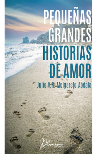 Pequeñas Grandes Historias De Amor - Melgarejo Abdala  Julio