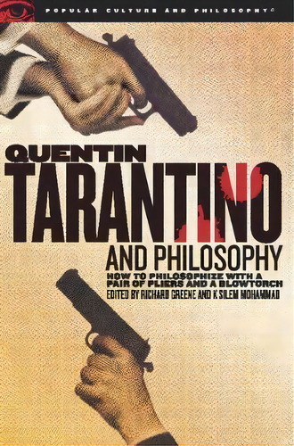Quentin Tarantino And Philosophy : How To Philosophize With A Pair Of Pliers And A Blowtorch, De Richard Greene. Editorial Open Court Publishing Co ,u.s., Tapa Blanda En Inglés