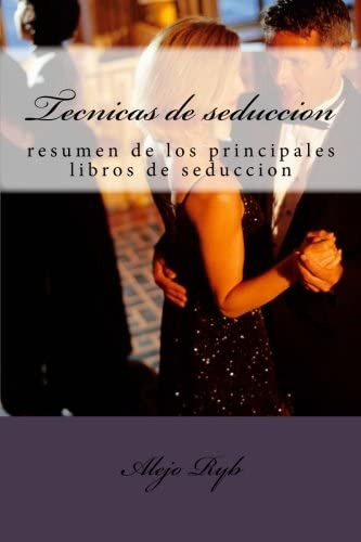 Libro: Tecnicas De Seduccion: Resumen De Los Principales Lib