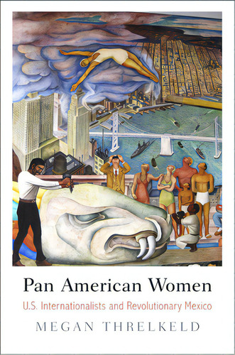 Pan American Women: U.s. Internationalists And Revolutionary Mexico, De Threlkeld, Megan. Editorial Univ Of Pennsylvania Pr, Tapa Blanda En Inglés