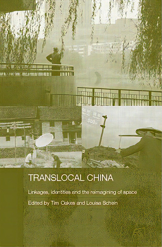 Translocal China: Linkages, Identities And The Re-imagining Of Space, De Oakes, Tim. Editorial Routledge, Tapa Blanda En Inglés