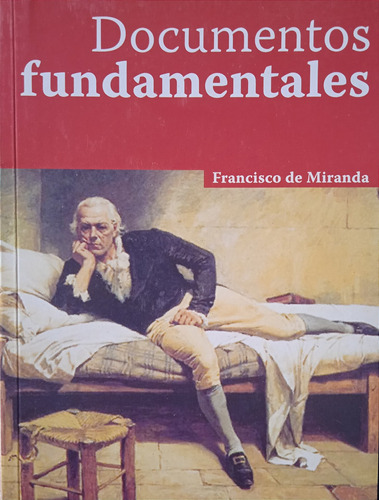 Documentos Fundamentales / Francisco De Miranda