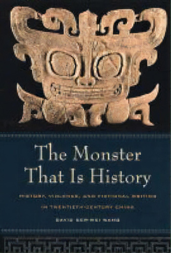 The Monster That Is History, De David Der-wei Wang. Editorial University California Press, Tapa Blanda En Inglés
