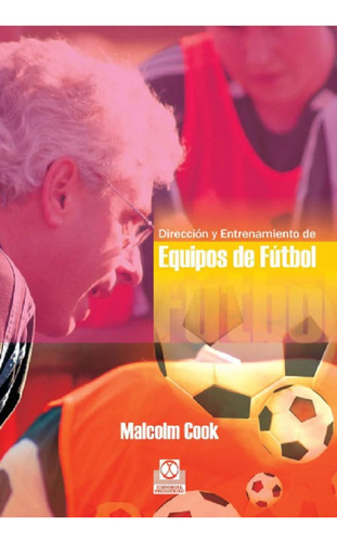 Direccion Y Entrenamiento De Equipos De Futbol, De Cook, Malcolm., Vol. 1. Editorial Paidotribo, Tapa Blanda En Español